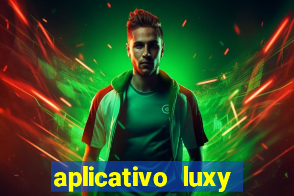 aplicativo luxy como funciona